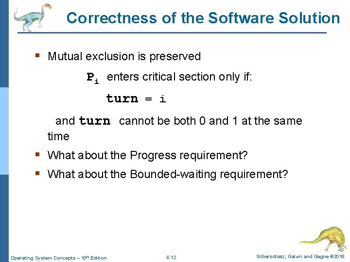 Correctness of the Software Solution § Mutual exclusion is preserved Pi enters critical section