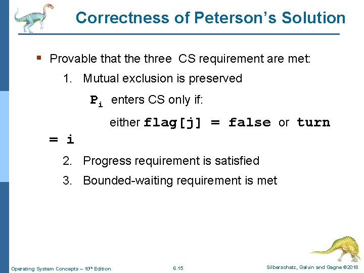 Correctness of Peterson’s Solution § Provable that the three CS requirement are met: 1.