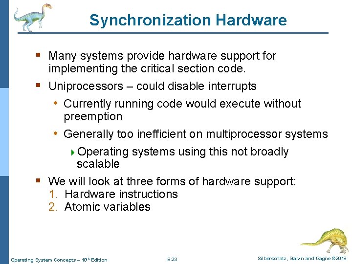 Synchronization Hardware § Many systems provide hardware support for implementing the critical section code.