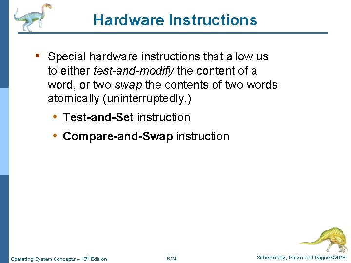 Hardware Instructions § Special hardware instructions that allow us to either test-and-modify the content