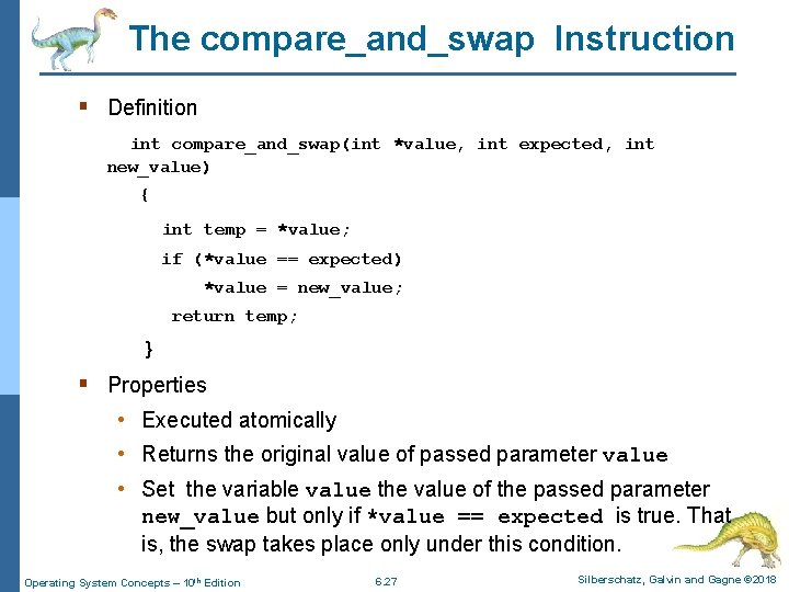 The compare_and_swap Instruction § Definition int compare_and_swap(int *value, int expected, int new_value) { int
