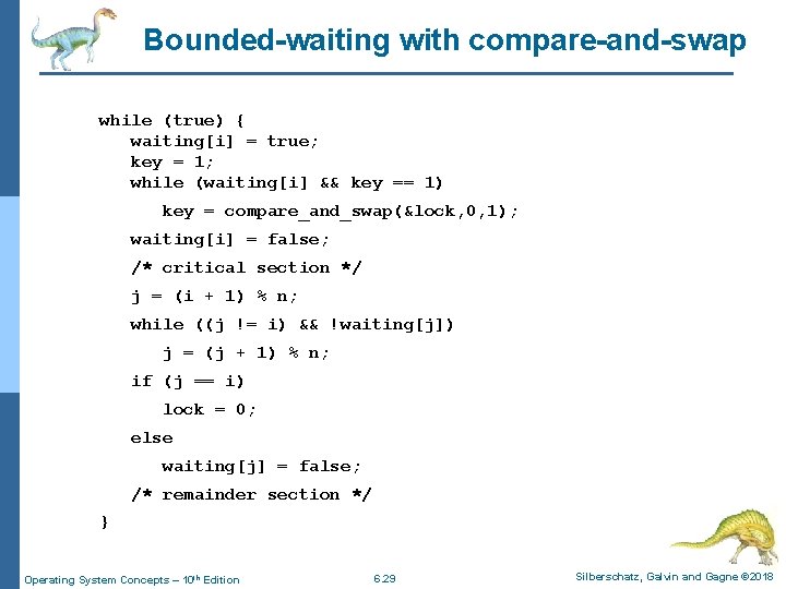 Bounded-waiting with compare-and-swap while (true) { waiting[i] = true; key = 1; while (waiting[i]