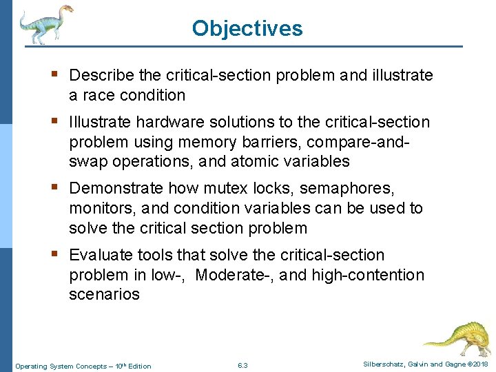 Objectives § Describe the critical-section problem and illustrate a race condition § Illustrate hardware