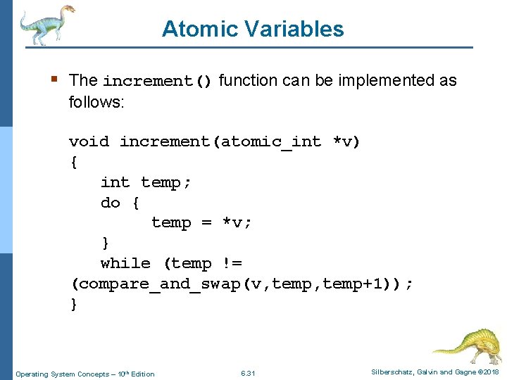 Atomic Variables § The increment() function can be implemented as follows: void increment(atomic_int *v)
