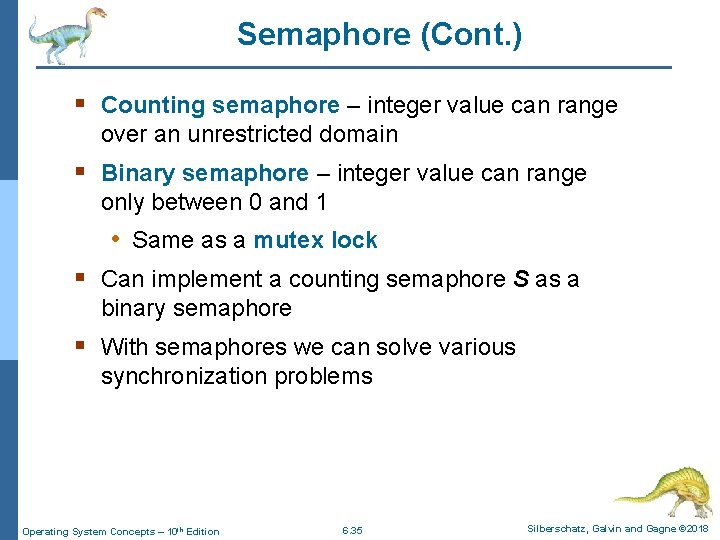 Semaphore (Cont. ) § Counting semaphore – integer value can range over an unrestricted