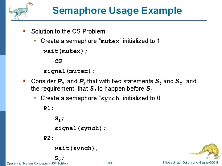Semaphore Usage Example § Solution to the CS Problem • Create a semaphore “mutex”