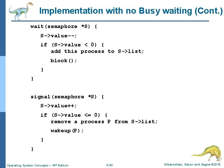 Implementation with no Busy waiting (Cont. ) wait(semaphore *S) { S->value--; if (S->value <