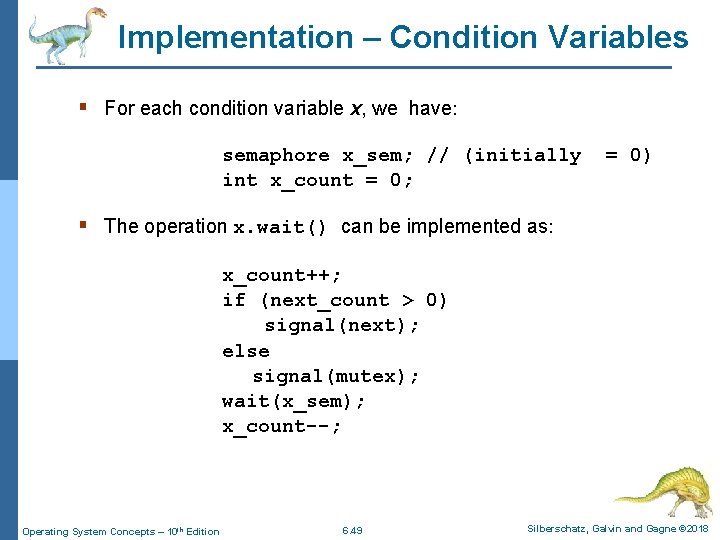 Implementation – Condition Variables § For each condition variable x, we have: semaphore x_sem;