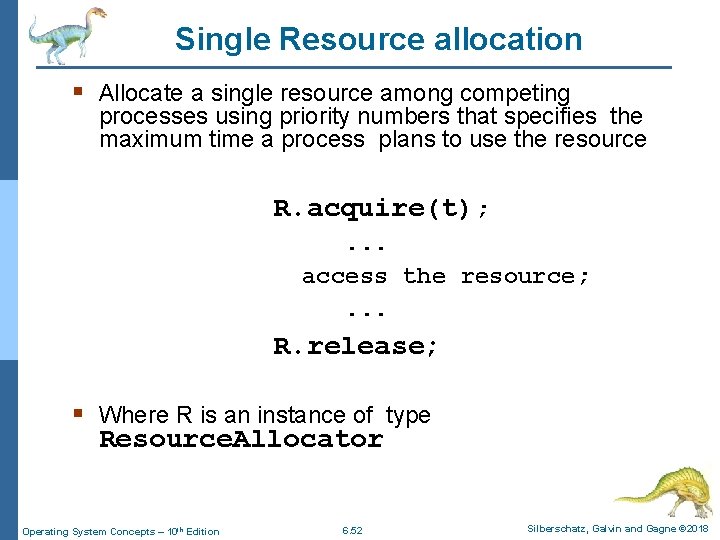 Single Resource allocation § Allocate a single resource among competing processes using priority numbers