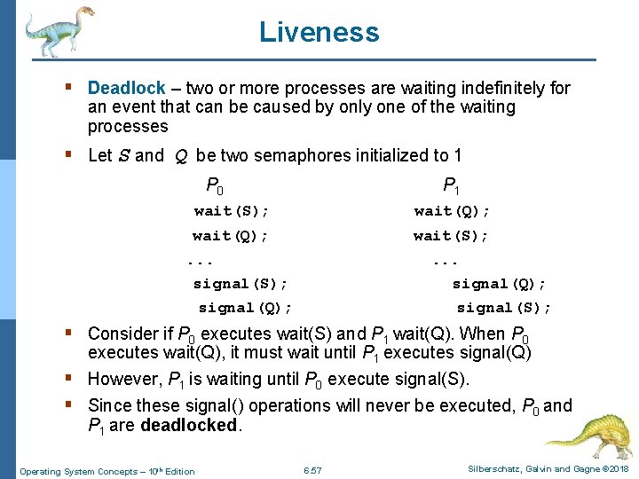 Liveness § Deadlock – two or more processes are waiting indefinitely for an event