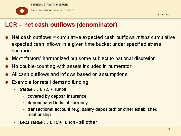 Restricted LCR – net cash outflows (denominator) l Net cash outflows = cumulative expected
