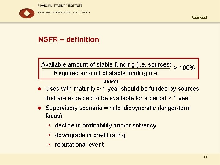 Restricted NSFR – definition Available amount of stable funding (i. e. sources) > 100%