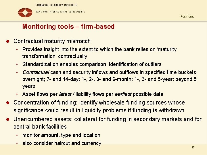 Restricted Monitoring tools – firm-based l Contractual maturity mismatch • Provides insight into the