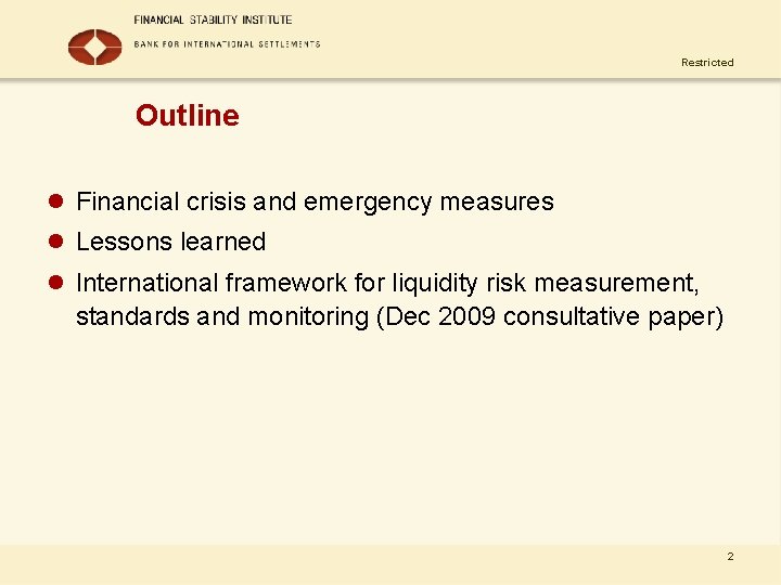 Restricted Outline l Financial crisis and emergency measures l Lessons learned l International framework