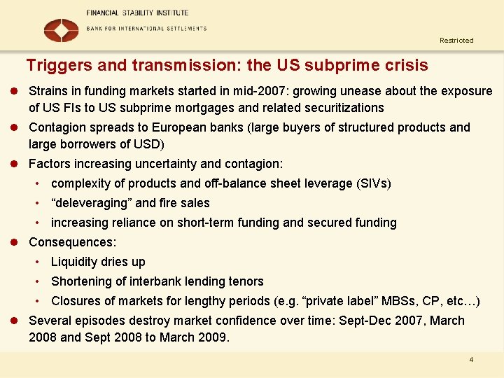 Restricted Triggers and transmission: the US subprime crisis l Strains in funding markets started