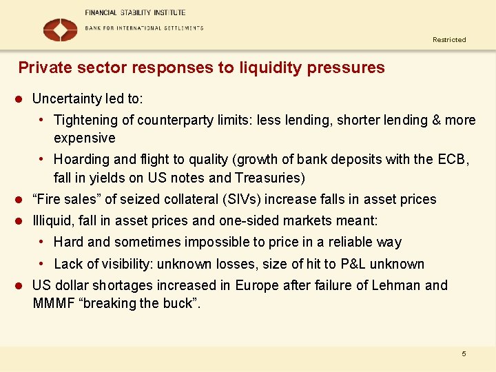 Restricted Private sector responses to liquidity pressures l Uncertainty led to: • Tightening of
