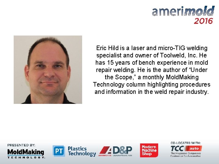 Eric Hild is a laser and micro-TIG welding specialist and owner of Toolweld, Inc.