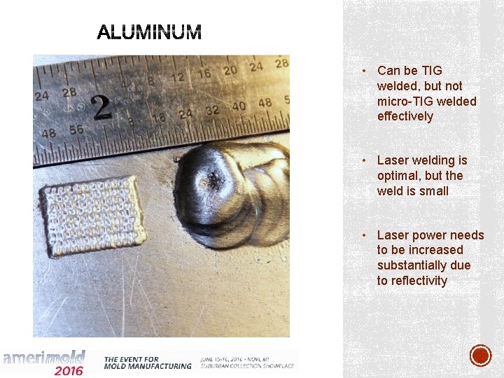  • Can be TIG welded, but not micro-TIG welded effectively • Laser welding