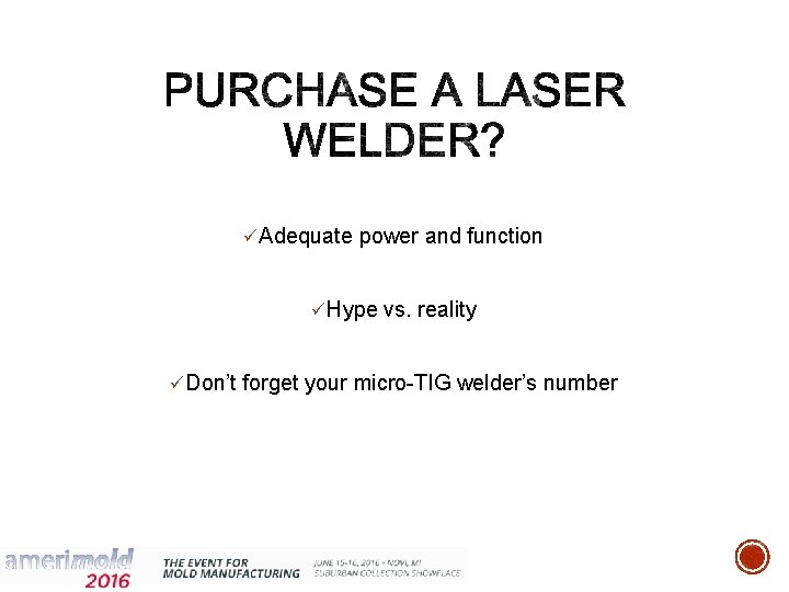 ü Adequate power and function ü Hype vs. reality ü Don’t forget your micro-TIG