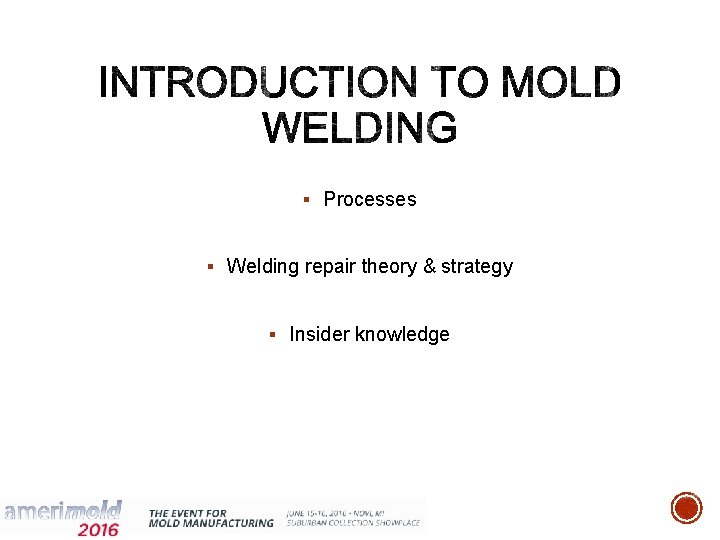§ Processes § Welding repair theory & strategy § Insider knowledge 