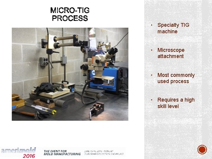  • Specialty TIG machine • Microscope attachment • Most commonly used process •