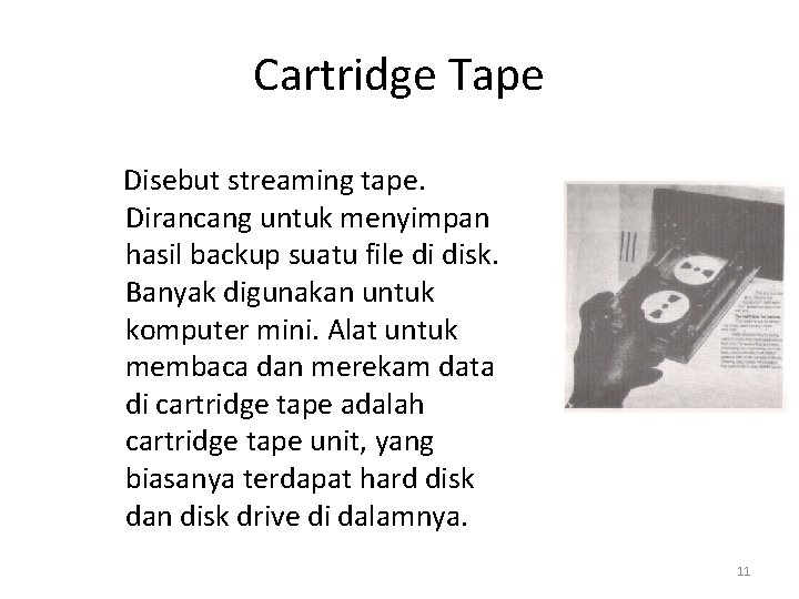 Cartridge Tape Disebut streaming tape. Dirancang untuk menyimpan hasil backup suatu file di disk.