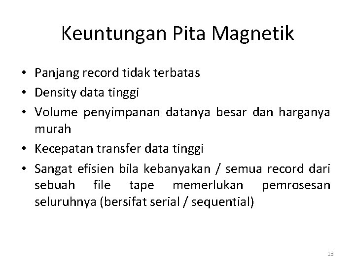 Keuntungan Pita Magnetik • Panjang record tidak terbatas • Density data tinggi • Volume