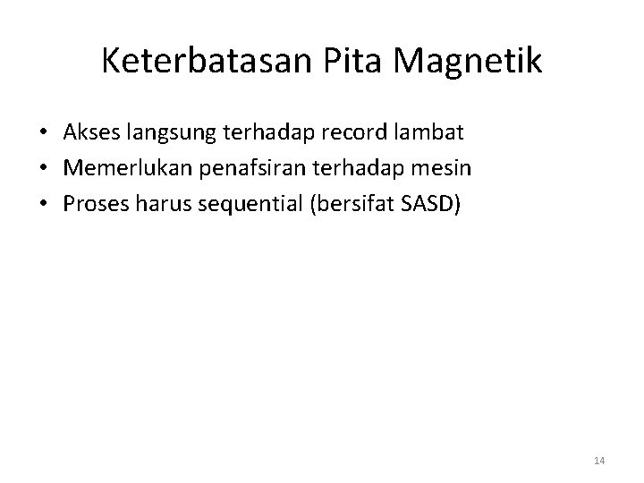 Keterbatasan Pita Magnetik • Akses langsung terhadap record lambat • Memerlukan penafsiran terhadap mesin