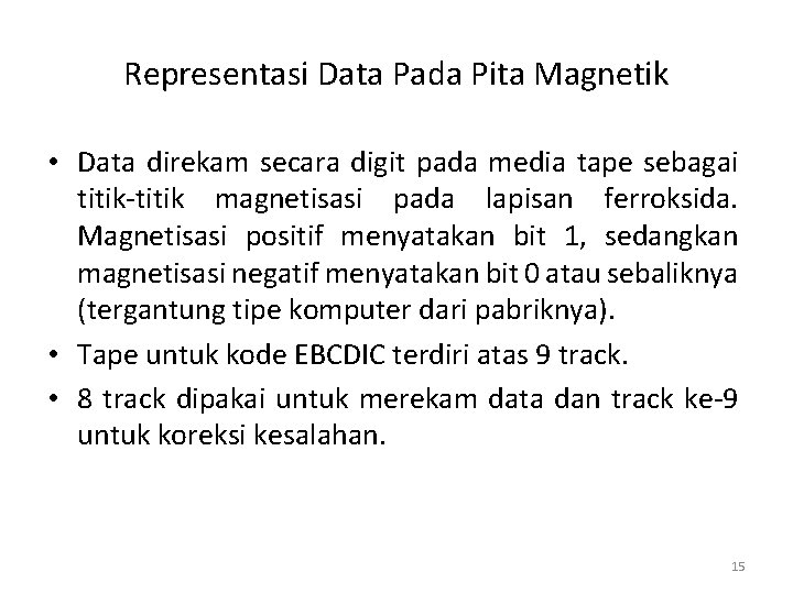 Representasi Data Pada Pita Magnetik • Data direkam secara digit pada media tape sebagai