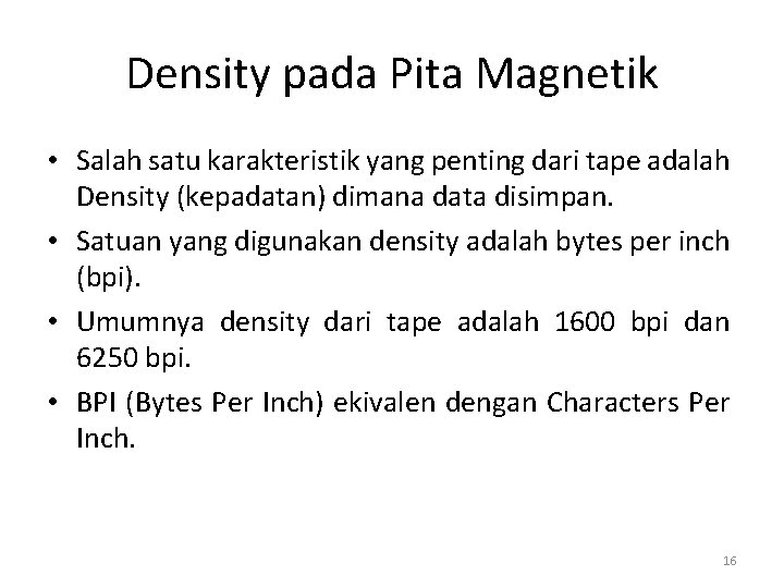 Density pada Pita Magnetik • Salah satu karakteristik yang penting dari tape adalah Density