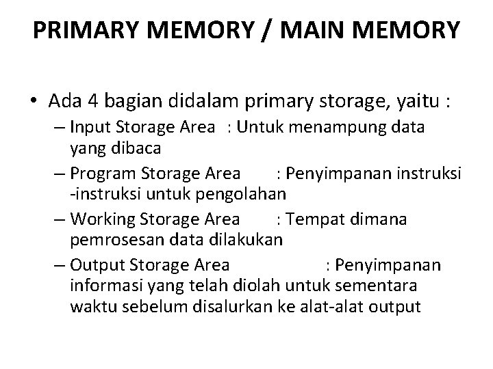 PRIMARY MEMORY / MAIN MEMORY • Ada 4 bagian didalam primary storage, yaitu :