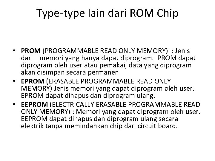 Type-type lain dari ROM Chip • PROM (PROGRAMMABLE READ ONLY MEMORY) : Jenis dari