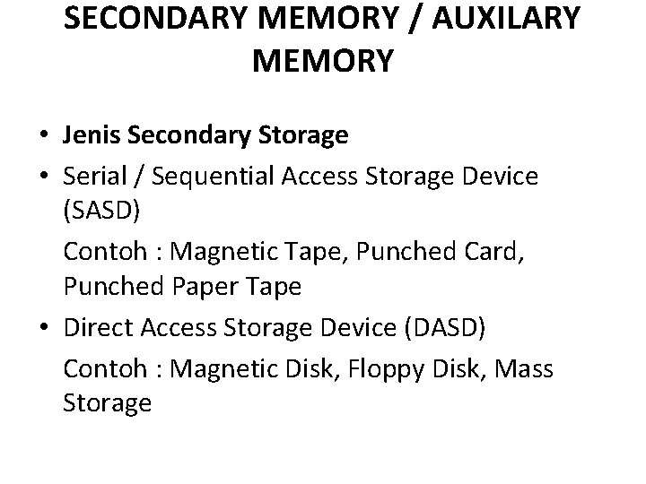 SECONDARY MEMORY / AUXILARY MEMORY • Jenis Secondary Storage • Serial / Sequential Access