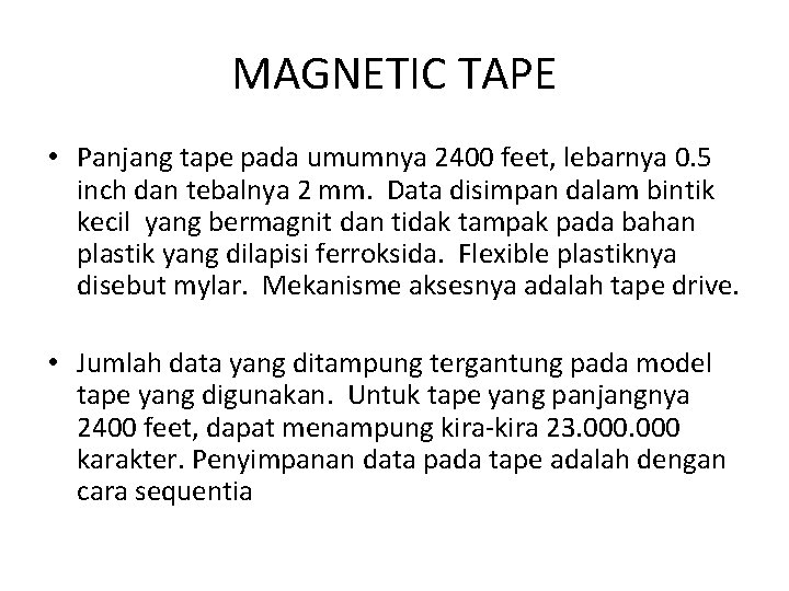 MAGNETIC TAPE • Panjang tape pada umumnya 2400 feet, lebarnya 0. 5 inch dan