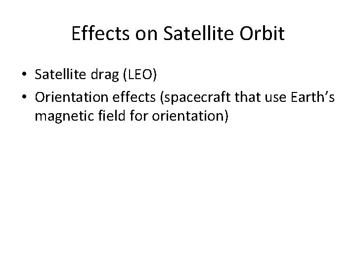 Effects on Satellite Orbit • Satellite drag (LEO) • Orientation effects (spacecraft that use