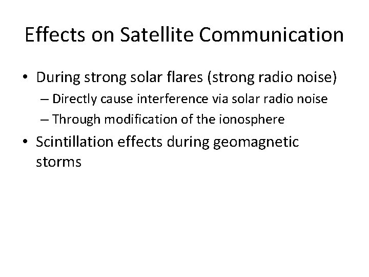 Effects on Satellite Communication • During strong solar flares (strong radio noise) – Directly