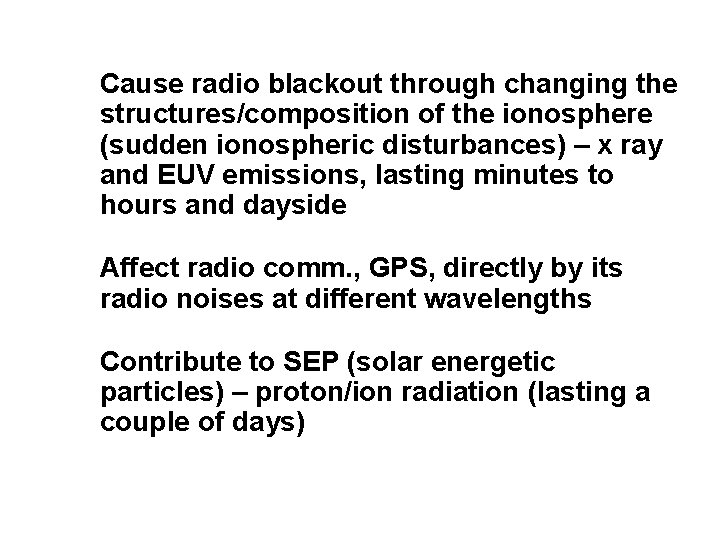 Flare: SWx impacts 1. Cause radio blackout through changing the structures/composition of the ionosphere