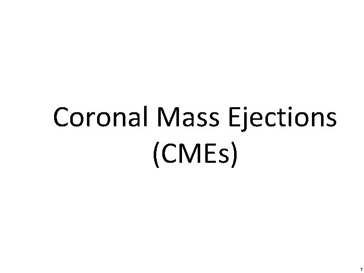 Coronal Mass Ejections (CMEs) 7 