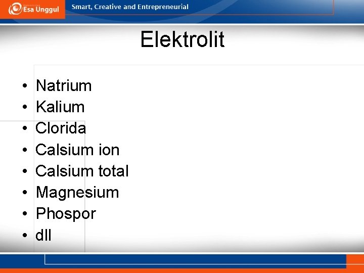 Elektrolit • • Natrium Kalium Clorida Calsium ion Calsium total Magnesium Phospor dll 