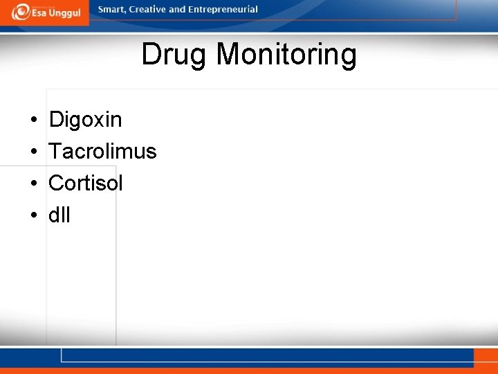 Drug Monitoring • • Digoxin Tacrolimus Cortisol dll 