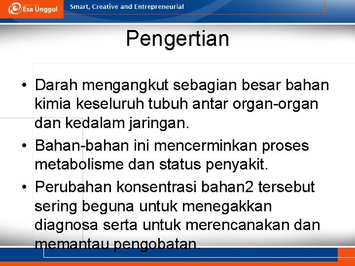 Pengertian • Darah mengangkut sebagian besar bahan kimia keseluruh tubuh antar organ-organ dan kedalam