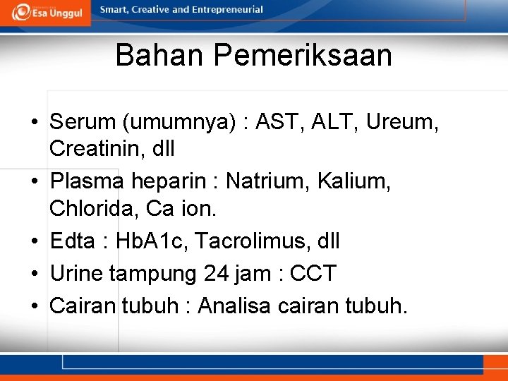 Bahan Pemeriksaan • Serum (umumnya) : AST, ALT, Ureum, Creatinin, dll • Plasma heparin