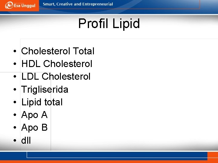 Profil Lipid • • Cholesterol Total HDL Cholesterol LDL Cholesterol Trigliserida Lipid total Apo