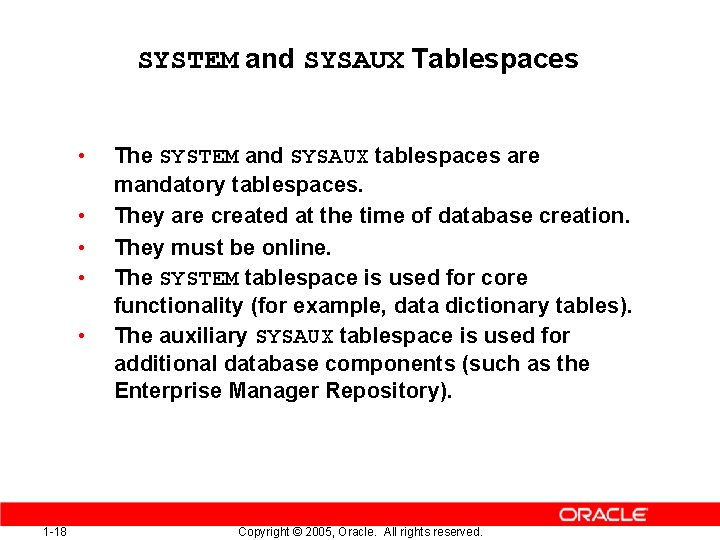 SYSTEM and SYSAUX Tablespaces • • • 1 -18 The SYSTEM and SYSAUX tablespaces