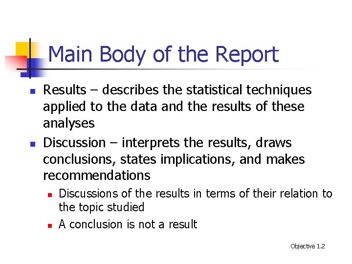 Main Body of the Report n n Results – describes the statistical techniques applied