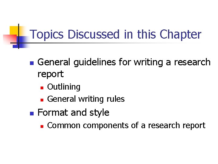 Topics Discussed in this Chapter n General guidelines for writing a research report n