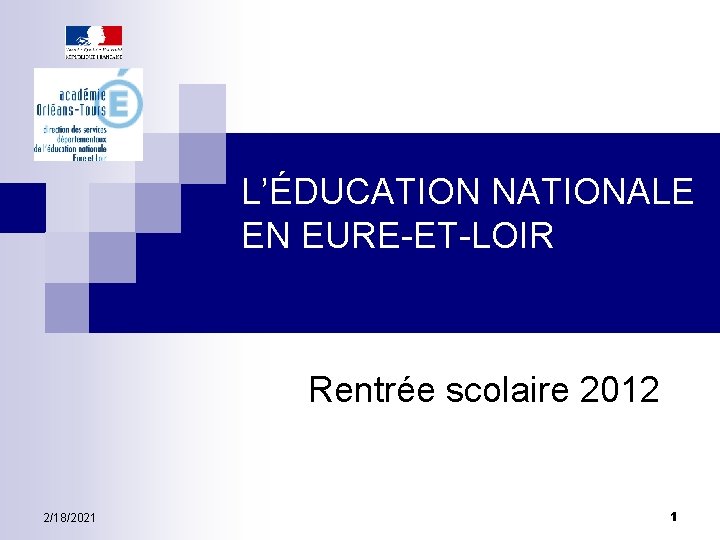L’ÉDUCATION NATIONALE EN EURE-ET-LOIR Rentrée scolaire 2012 2/18/2021 1 