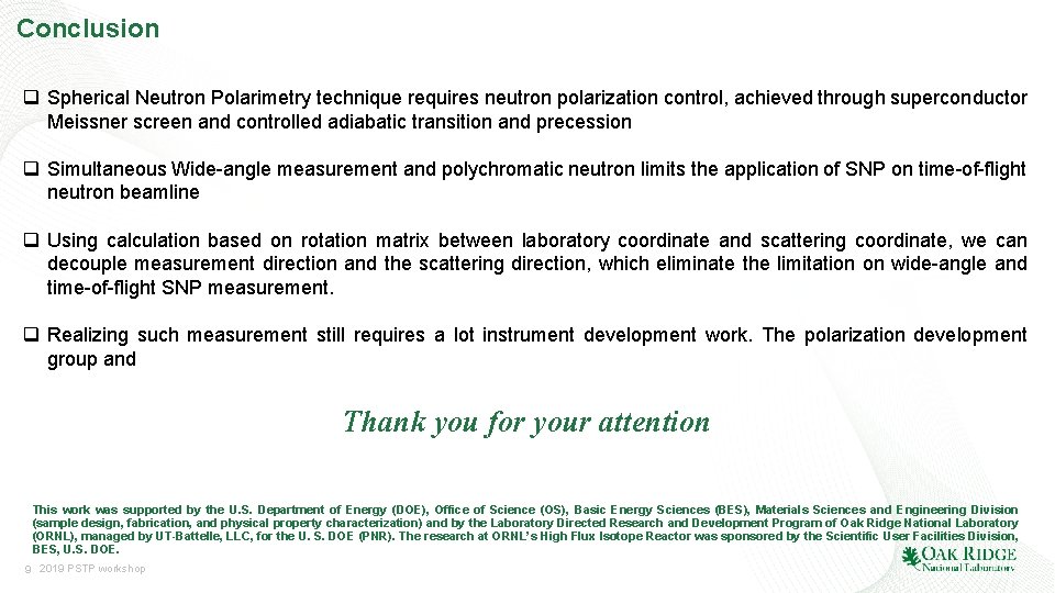 Conclusion q Spherical Neutron Polarimetry technique requires neutron polarization control, achieved through superconductor Meissner