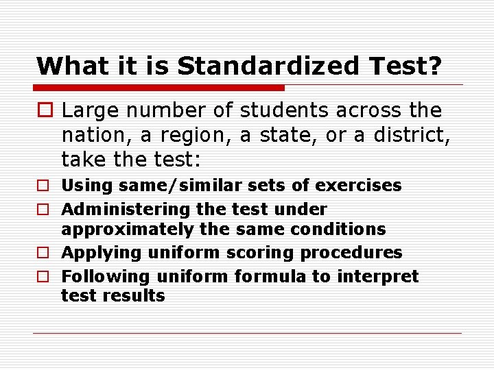 What it is Standardized Test? o Large number of students across the nation, a