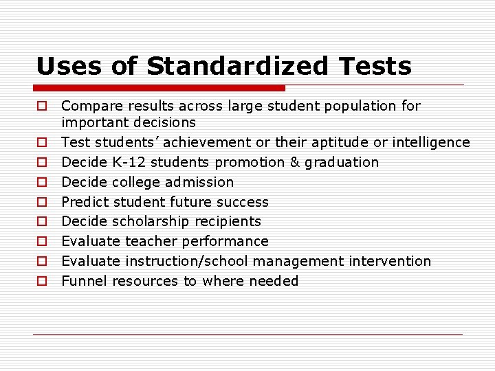 Uses of Standardized Tests o Compare results across large student population for important decisions